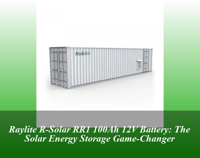 Raylite R-Solar RR1 100Ah 12V Battery: The Solar Energy Storage Game-Changer